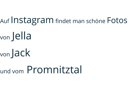 Auf Instagram findet man schöne Fotos  von Jella  von Jack und vom Promnitztal